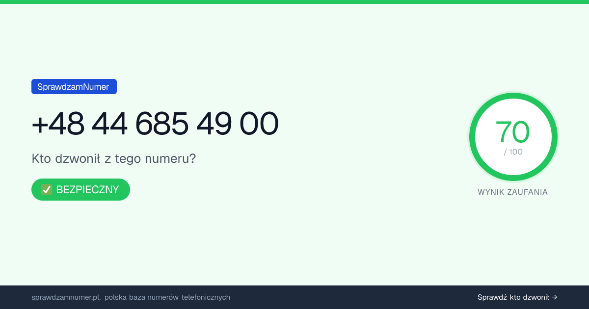 Wynik zaufania i opinie o numerze +48 44 685 49 00, werdykt: bezpieczny