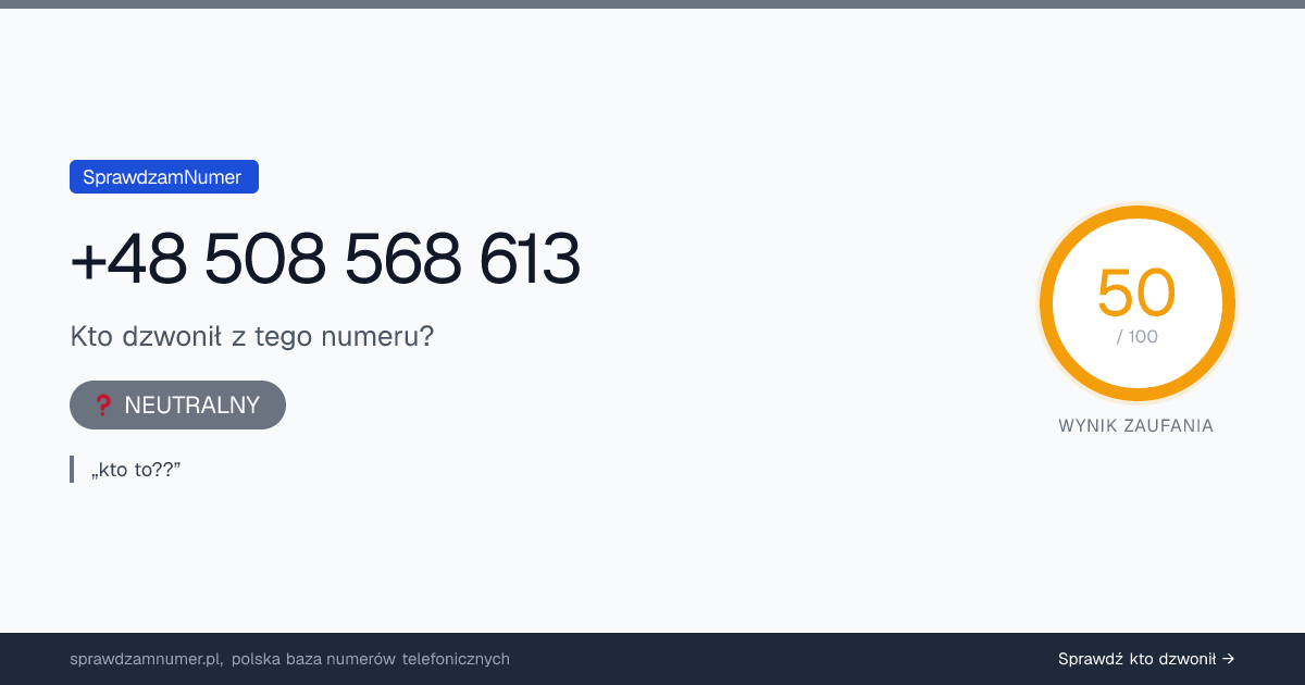 Wynik zaufania i opinie o numerze +48 508 568 613, werdykt: neutralny