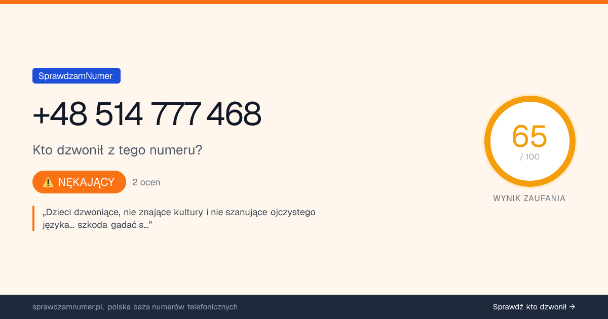Wynik zaufania i opinie o numerze +48 514 777 468, werdykt: nękający