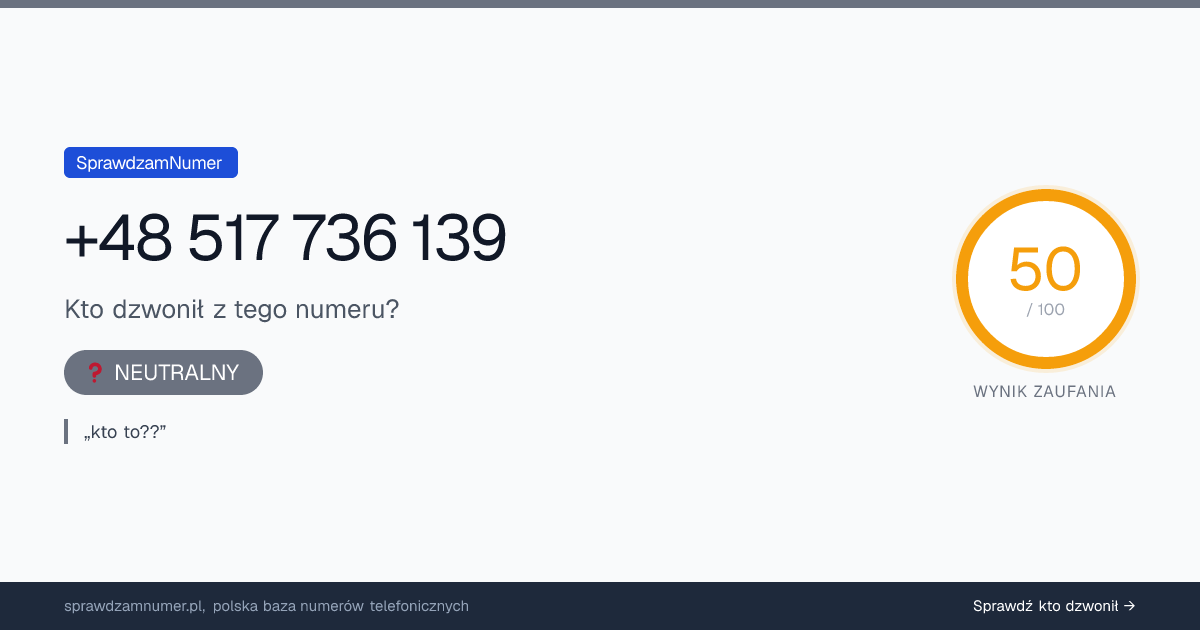 Wynik zaufania i opinie o numerze +48 517 736 139, werdykt: neutralny
