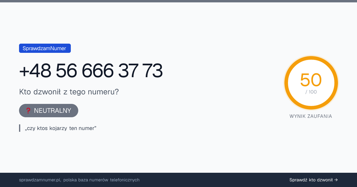 Wynik zaufania i opinie o numerze +48 56 666 37 73, werdykt: neutralny