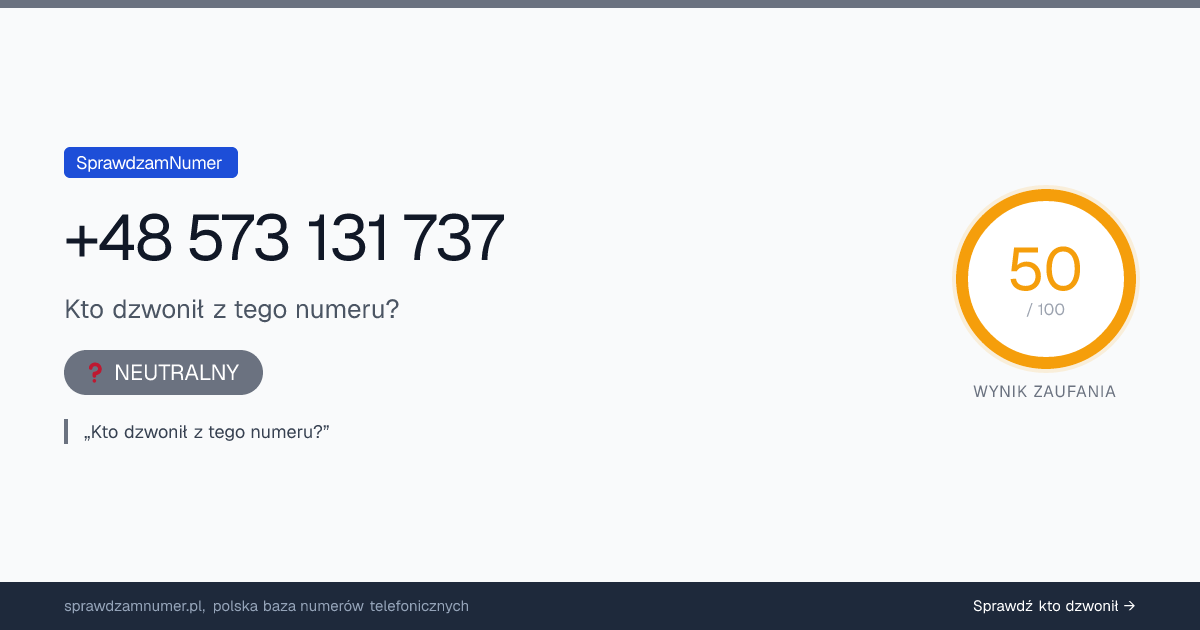 Wynik zaufania i opinie o numerze +48 573 131 737, werdykt: neutralny