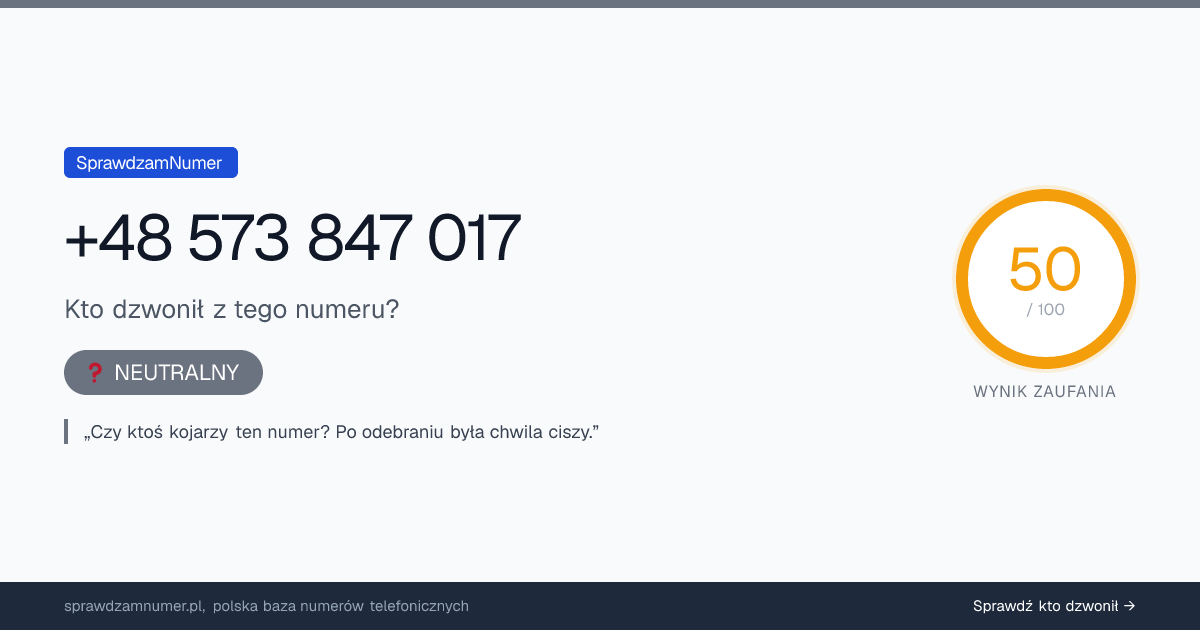 Wynik zaufania i opinie o numerze +48 573 847 017, werdykt: neutralny