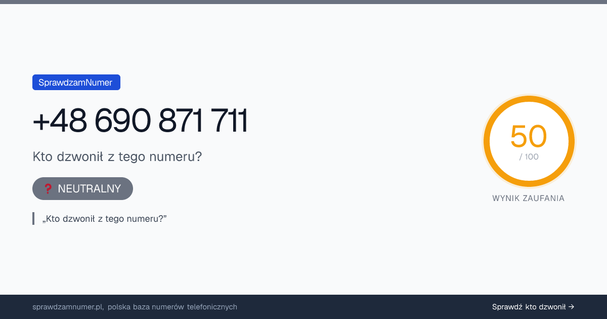 Wynik zaufania i opinie o numerze +48 690 871 711, werdykt: neutralny