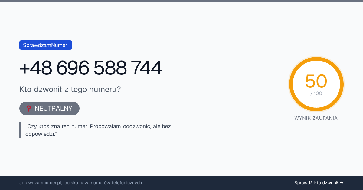 Wynik zaufania i opinie o numerze +48 696 588 744, werdykt: neutralny