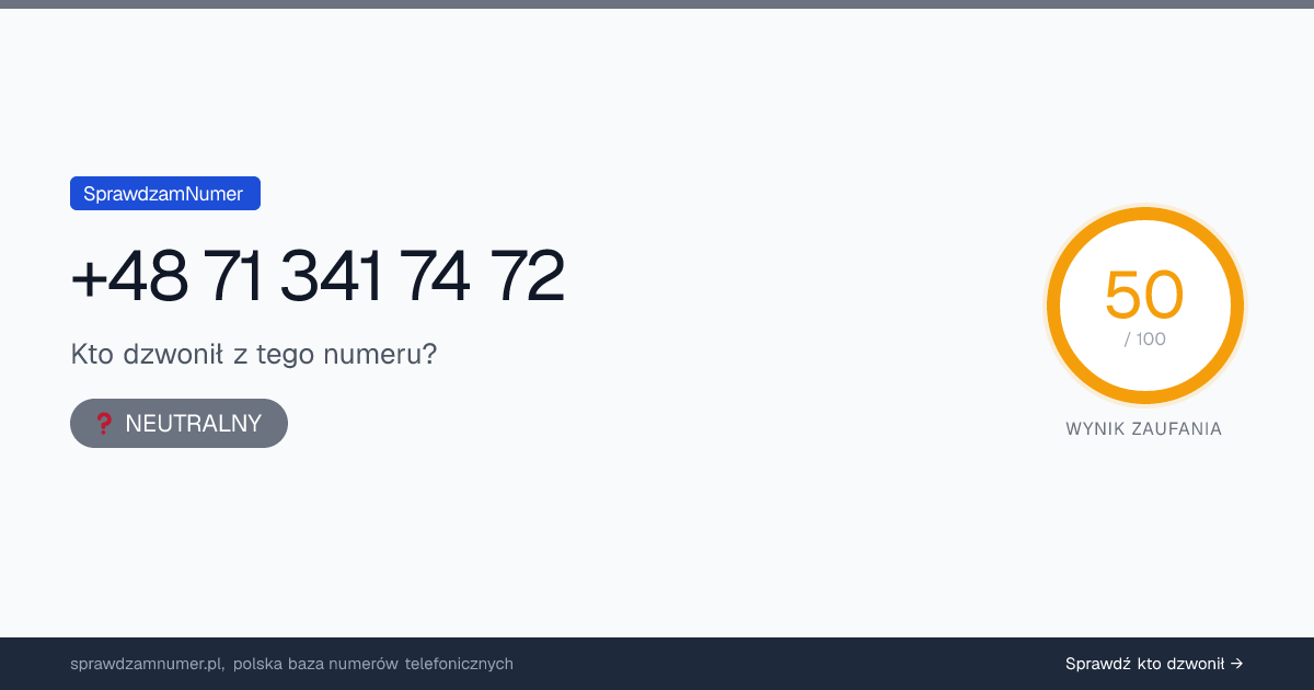 Wynik zaufania i opinie o numerze +48 71 341 74 72, werdykt: neutralny