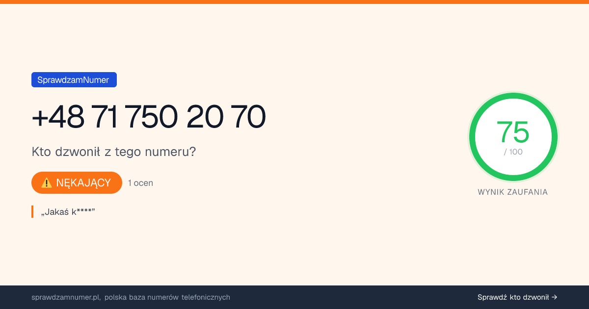 Wynik zaufania i opinie o numerze +48 71 750 20 70, werdykt: nękający