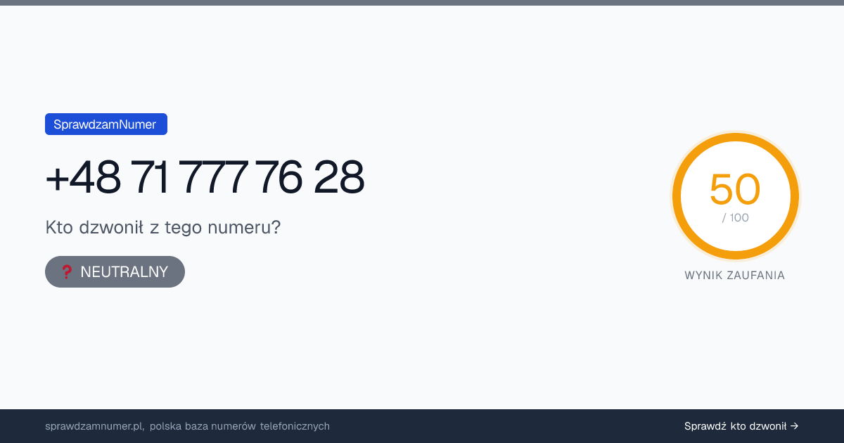 Wynik zaufania i opinie o numerze +48 71 777 76 28, werdykt: neutralny
