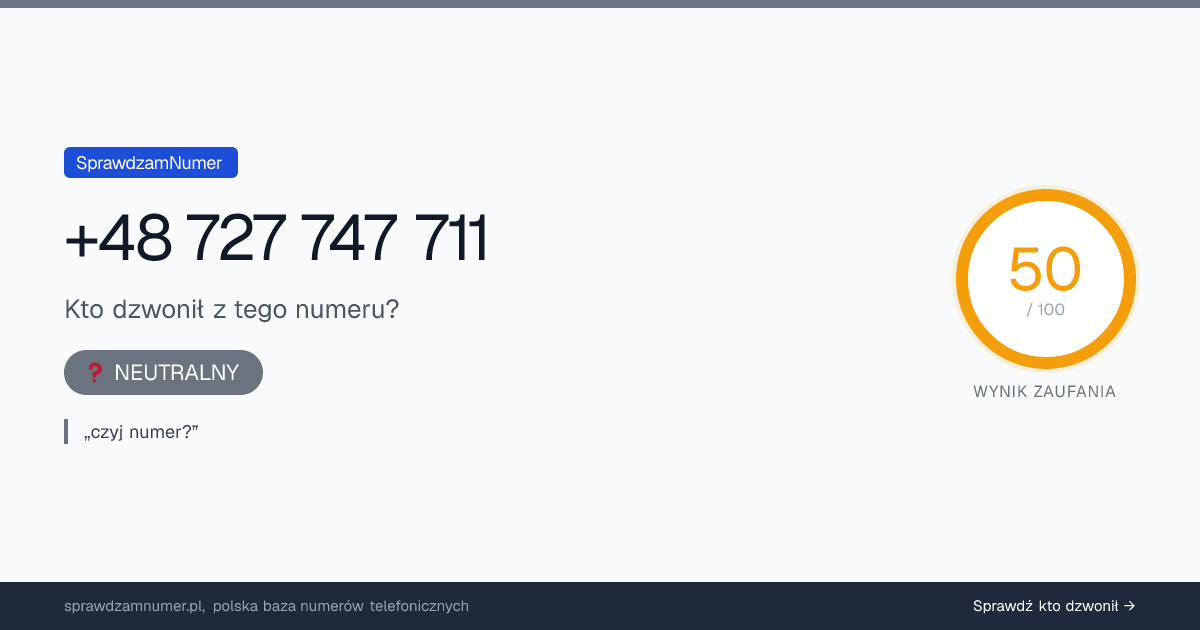 Wynik zaufania i opinie o numerze +48 727 747 711, werdykt: neutralny
