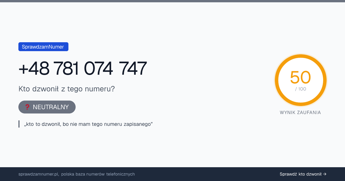 Wynik zaufania i opinie o numerze +48 781 074 747, werdykt: neutralny