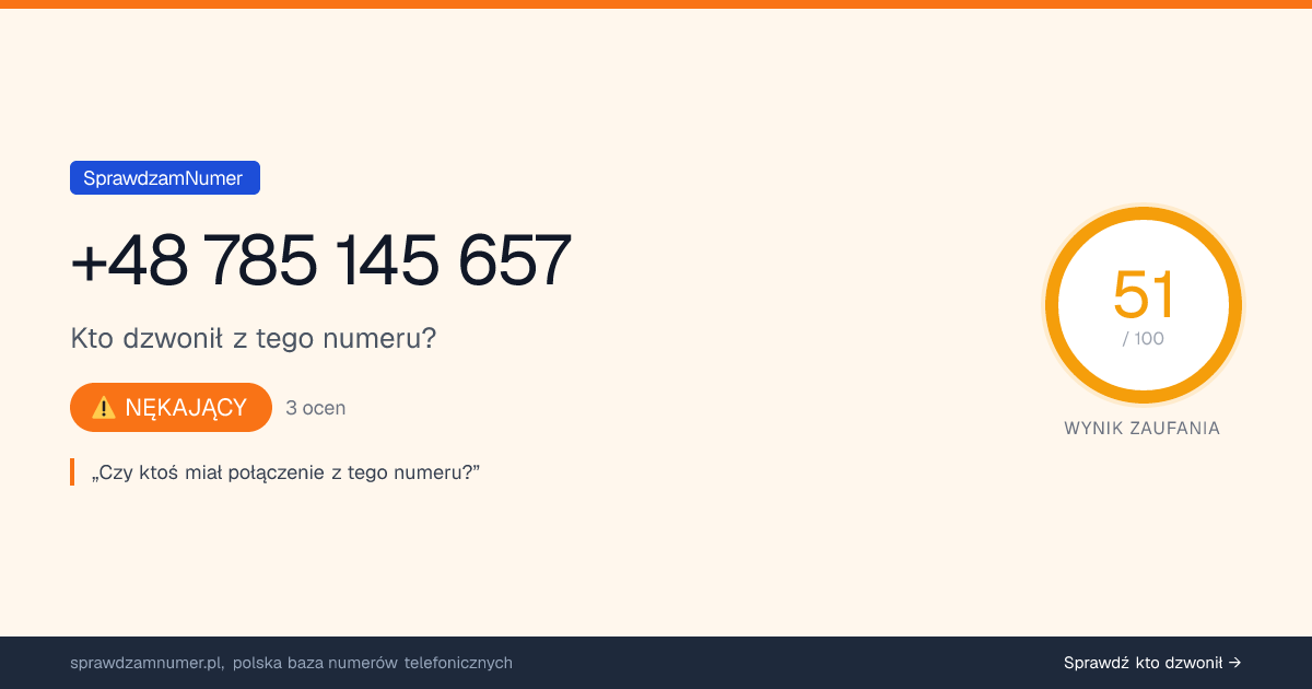 Wynik zaufania i opinie o numerze +48 785 145 657, werdykt: nękający