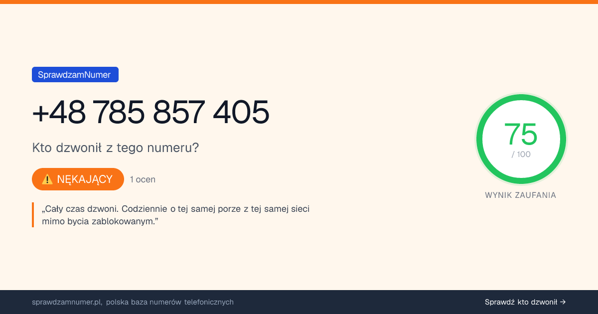Wynik zaufania i opinie o numerze +48 785 857 405, werdykt: nękający