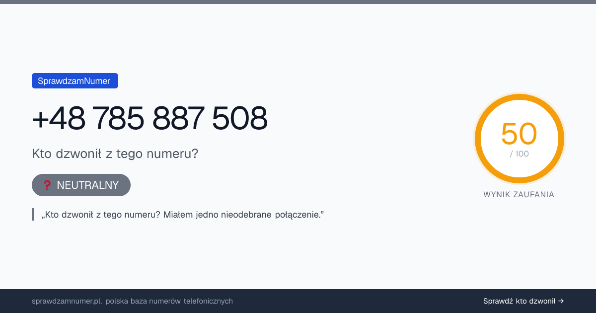 Wynik zaufania i opinie o numerze +48 785 887 508, werdykt: neutralny