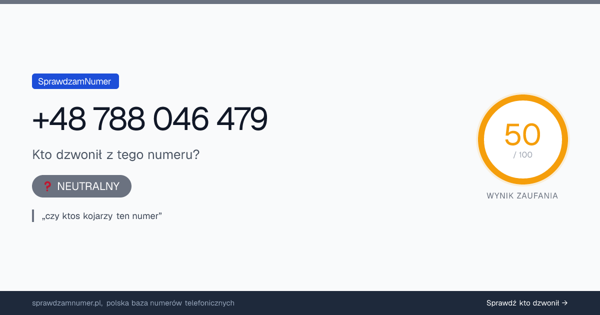 Wynik zaufania i opinie o numerze +48 788 046 479, werdykt: neutralny