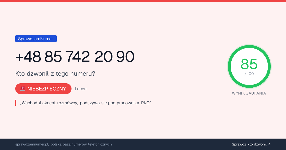 Wynik zaufania i opinie o numerze +48 85 742 20 90, werdykt: niebezpieczny