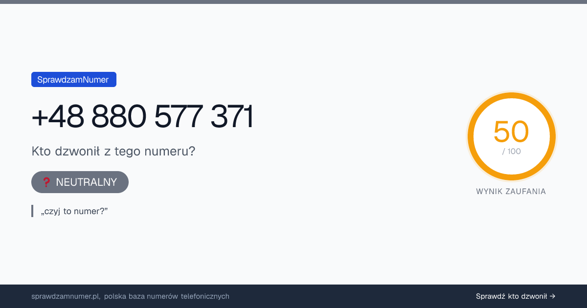 Wynik zaufania i opinie o numerze +48 880 577 371, werdykt: neutralny